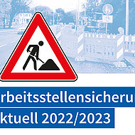 Arbeitsstellensicherung aktuell 2022/2023: neuer Ratgeber f&uuml;r die Praxis